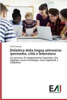 Didattica della lingua attraverso ipermedia, città e letteratura: Un percorso di insegnamento linguistico che aggrega nuove tecnologie, nuovi apprendi e tradizione 6200838089 Book Cover