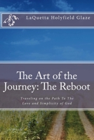 The Art of the Journey; The Reboot: Traveling on the Path to the Love and Simplicity of God 1979990719 Book Cover