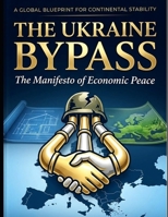 THE UKRAINE BYPASS: THE MANIFESTO OF ECONOMIC PEACE B0HJC4QWZG Book Cover