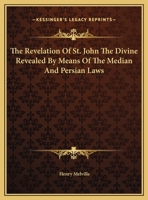 The Revelation Of St. John The Divine Revealed By Means Of The Median And Persian Laws 1425304877 Book Cover