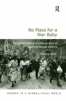 No Place for a War Baby: The Global Politics of Children born of Wartime Sexual Violence 1409449238 Book Cover