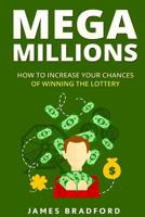 Mega Millions: How to Increase Your Chances of Winning the Lottery 1530131855 Book Cover