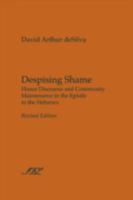 Despising Shame: Honor Discourse and Community Maintenance in the Epistle to the Hebrews 1589834003 Book Cover