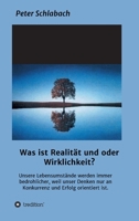 Was ist Realität und/oder Wirklichkeit?: Unsere Lebensumstände werden immer bedrohlicher, weil unser Denken nur an Konkurrenz und Erfolg orientiert ist. 3347244354 Book Cover