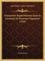 Enumeratio Euphorbiarum Quae In Germania Et Pannonia Gignuntur (1824) 1161161449 Book Cover