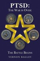 Ptsd: The War Is Over: The Battle Begins 1530851246 Book Cover