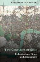 Two Centuries of Soho - Its Institutions, Firms, and Amusements 1473321441 Book Cover