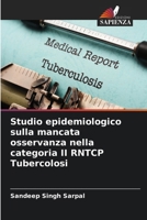 Studio epidemiologico sulla mancata osservanza nella categoria II RNTCP Tubercolosi (Italian Edition) 6209445861 Book Cover