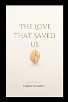 The Love That Saved Us 4633045296 Book Cover