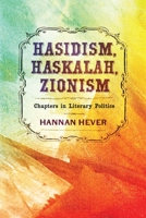 Hasidism, Haskalah, Zionism: Chapters in Literary Politics 1512825077 Book Cover