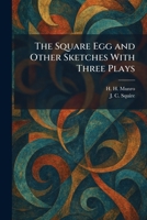 The Square Egg and Other Sketches With Three Plays 1026005094 Book Cover