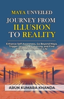 Maya Unveiled: Journey from Illusion to Reality (Awakening the Soul) B0CTRZWMVG Book Cover