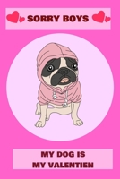 sorry boys my dog is my valentien's day: A Fun Valentine's Day notebook of Dogs 121 pages: sorry boys daddy says no dating, valentien day dog, dog love 1661139302 Book Cover