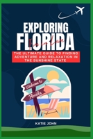 Exploring Florida: The Ultimate Guide To Finding Adventure And Relaxation In The Sunshine State B0BW28ML2J Book Cover