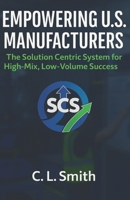 Empowering U.S. Manufacturers: The Solution Centric System for High-Mix, Low-Volume Success B0FPSFC2H6 Book Cover