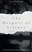 The Despair of Silence: A Collection of Monologues B0DY7VHTGH Book Cover
