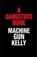 A Gangsters Guide: Machine Gun Kelly B0DYJKLP5G Book Cover