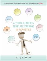 A Youth Leader's Template Package In Acrostics: A Comprehensive, Simple, and Practical Youth Ministry Resource, In Color 1432794493 Book Cover