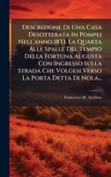 Descrizione Di Una Casa Desotterata In Pompei Nell'anno 1833. La Quarta Alle Spalle Del Tempio Della Fortuna Augusta Con Ingresso Sulla Strada Che ... La Porta Detta Di Nola... (Italian Edition) 102461705X Book Cover