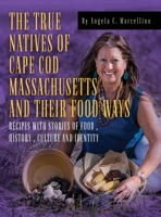 The True Natives of Cape Cod Massachusetts and their Food Ways 1960142623 Book Cover