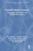 Equitable Media Literacies: Pedagogies and Practices for Healthy Civic Futures (Routledge Research in Media Literacy and Education) 1032620714 Book Cover