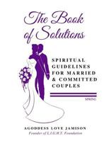 The Book of Solutions Spring: Spiritual Guidelines for Married & Committed Couples 1986662349 Book Cover