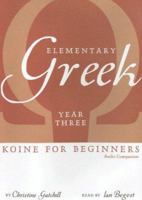 Elementary Greek: Koine for Beginners: Year Three Audio Companion 1933900067 Book Cover