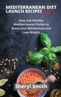 Mediterranean Launch Recipes Vol 1: Easy and Healthy Mediterranean Dishes to Boost your Metabolism and Lose Weight 1801411425 Book Cover