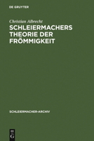 Schleiermachers Theorie Der Fr�mmigkeit: Ihr Wissenschaftlicher Ort Und Ihr Systematischer Gehalt in Den Reden, in Der Glaubenslehre Und in Der Dialektik 3110141728 Book Cover