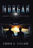 Morgan: Rebirth of the Human Race: Book One 1644714930 Book Cover