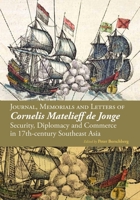 The Memorials, Letters and Treaties of Voc Admiral Cornelis Matelieff de Jonge 9971695278 Book Cover