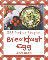 365 Perfect Breakfast Egg Recipes: Best-ever Breakfast Egg Cookbook for Beginners B08NYKC8PN Book Cover