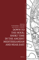 Down to the Hour: Short Time in the Ancient Mediterranean and near East : Short Time in the Ancient Mediterranean and near East 9004373470 Book Cover