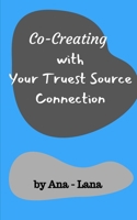 Co-Creating with Your Truest Source Connection 1715900820 Book Cover