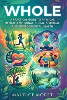 Whole: A Practical Guide to Physical, Mental, Emotional, Social, Spiritual, and Environmental Health (The Clarity Series) B0GWFHGZP6 Book Cover
