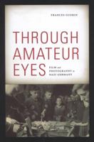 Through Amateur Eyes: Film and Photography in Nazi Germany 0816670072 Book Cover