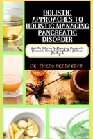 HOLISTIC APPROACHES TO HOLISTIC MANAGING PANCREATIC DISORDER: Holistic Odyssey to Managing Pancreatic Disorders through Integrative Wellness Strategies B0CQN6VYYM Book Cover
