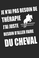 Je n'ai pas besoin de th�rapie j'ai juste besoin d'aller faire du cheval: Un carnet de notes lign� avec 120 pages et dimensions (15.24*22.86) pour Fans et amateurs des chevaux, les passionn�s du cheva 1679414828 Book Cover
