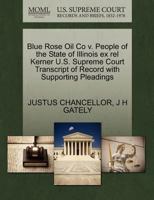 Blue Rose Oil Co v. People of the State of Illinois ex rel Kerner U.S. Supreme Court Transcript of Record with Supporting Pleadings 1270271997 Book Cover