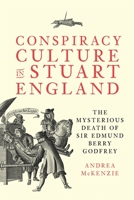 Conspiracy Culture in Stuart England: The Mysterious Death of Sir Edmund Berry Godfrey 1783277629 Book Cover