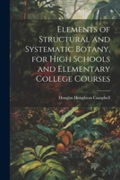 Elements of Structural and Systematic Botany, for High Schools and Elementary College Courses 1021660639 Book Cover
