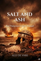 SALT AND ASH: The Thalassocrat Saga-Prequel B0GPP9NCVS Book Cover