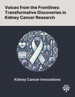 Voices From the Frontlines: Transformative Discoveries in Kidney Cancer Research 1022897934 Book Cover