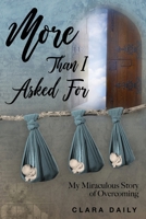 More Than I Asked For: My Miraculous Story of Overcoming 1074625226 Book Cover
