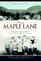 Down Maple Lane: A Place to Call Home in the Upper Hudson Valley 1609490282 Book Cover