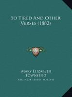 So Tired And Other Verses (1882) 1104306107 Book Cover