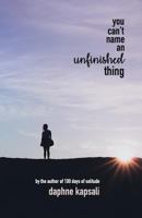 You Can't Name an Unfinished Thing 1511596244 Book Cover