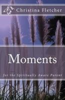 Moments for the Spiritually Aware Parent 0986874612 Book Cover