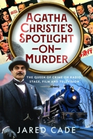 Agatha Christie's Spotlight on Murder : The Queen of Crime on Radio, Stage, Film and Television 1036186946 Book Cover