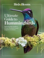 Birds  Blooms Ultimate Guide to Hummingbirds: Discover the wonders of one of nature's most magical creatures 162145522X Book Cover